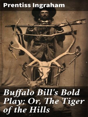 cover image of Buffalo Bill's Bold Play; Or, the Tiger of the Hills